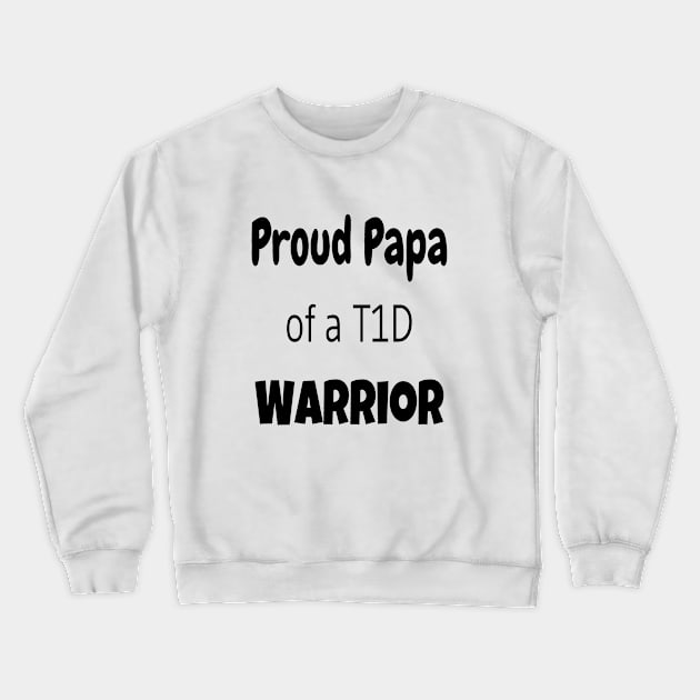 Proud Papa Of A T1D Warrior - Black Text Crewneck Sweatshirt by CatGirl101